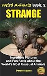 WEIRD ANIMALS #2 - STRANGE - Amazing Pictures and Fun Facts about the World’s Most Unusual Animals