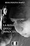 La resa degli innocenti by Irma Panova Maino La resa degli innocenti by Irma Panova Maino