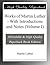 Works of Martin Luther - With Introductions and Notes