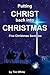 Putting Christ Back Into Christmas by Tim       White