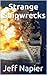 Strange Shipwrecks and Unusual Maritime Phenomena: Unbelieveable True Stories of Submarines, Barges, Aircraft Carriers, Even a UFO