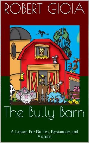 The Bully Barn: A Lesson For Bullies, Bystanders and Victims (Kindle Edition)