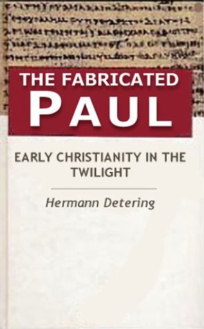 The Fabricated Paul. Early Christianity In The Twilight. (Kindle Edition)
