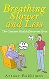 Breathing Slower and Less: The Greatest Health Discovery Ever (Buteyko Method Book 2) Breathing Slower and Less: The Greatest Health Discovery Ever (Buteyko Method Book 2)
