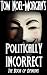 Politically Incorrect: The ...