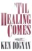 Til Healing Comes