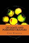 Of goats and poisoned oranges Book cover for Of goats and poisoned oranges