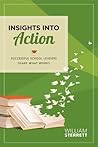 Insights into Action: Successful School Leaders Share What Works Insights into Action: Successful School Leaders Share What Works