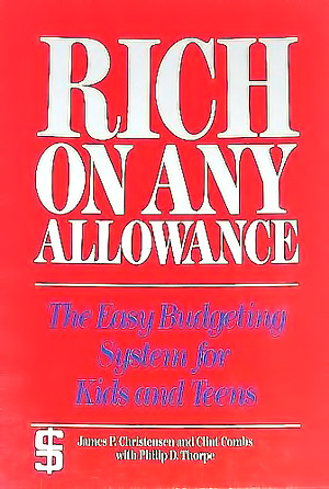 Rich on Any Allowance: The Easy Budgeting System for Kids, Teens, and Young Adults