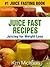 Juice Fast Recipes - Juicing for Weight Loss Recipe Book (Juicing Diet Book 1)
