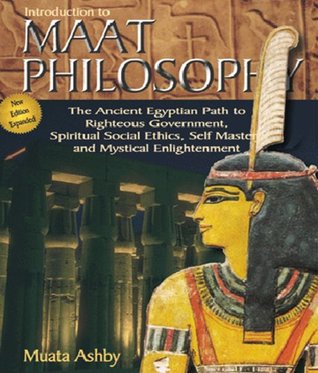 INTRODUCTION TO MAAT PHILOSOPHY: Spiritual Enlightenment Through the Path of Righteous Action (Kindle Edition)
