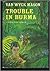 Trouble in Burma by F. Van Wyck Mason