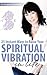 25 Instant Ways to Raise your Spiritual vibration in life