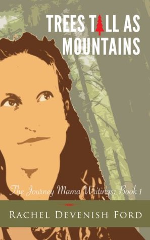 Trees Tall as Mountains (The Journey Mama Writings #1)