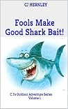Fools Make Good Shark Bait! (CJ's Adventure Series) Fools Make Good Shark Bait! (CJ's Adventure Series)