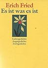 Es ist was es ist. Liebesgedichte. Angstgedichte. Zorngedichte Es ist was es ist. Liebesgedichte. Angstgedichte. Zorngedichte