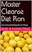Master Cleanse Diet Plan: How To Have A Full Body Detox In 10 Days