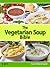 The Vegetarian Soup Bible by Sarah Hammond