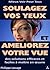 Soulagez Vos Yeux et Améliorez Votre Vue: des solutions efficaces et faciles à mettre en oeuvre (Myopie, presbytie, astigmatisme, etc. : solutions pour mieux voir sans lunettes t. 1) (French Edition)
