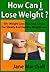 How Can I Lose Weight ?: 50...