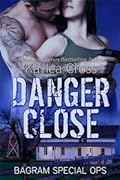 Danger Close (Bagram Special Ops, #4)