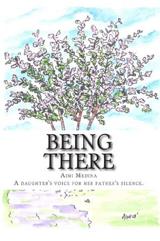 Being There: A Daughter's Voice for her Father's Silence. (Kindle Edition)