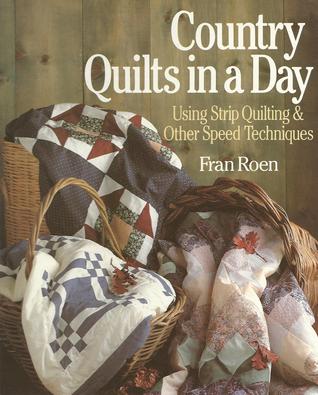Country Quilts in a Day: Using Strip Quilting & Other Speed Techniques (Hardcover)
