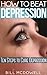 How to Beat Depression: Ten Steps to Cure Depression
