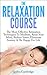 Relaxation Course: The Most Effective Relaxation Techniques To Meditate, Relax Your Mind, Reduce Stress, Eliminate Anxiety & Be Happy For Life (Relaxation ... Stress Reduction, Meditation Techniques)