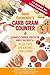 Dana Carpender's Carb Gram Counter : Usable Carbs, Protein, and Calories - Plus Tips on Eating Low-Carb