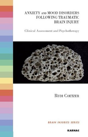 Anxiety and Mood Disorders following Traumatic Brain Injury: Clinical Assessment and Psychotherapy (The Brain Injuries Series)