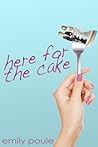 Here for the Cake by Emily Poule