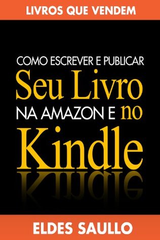 Seu Livro no Kindle: Como Escrever e Publicar Um E-book na Amazon (Portuguese Edition)