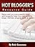 Hot Blogger's Resource Guide: Setup and Run a Successful Blog With Powerful Help From Top Experts, Blogs, Themes, Plugins, Tools & Video
