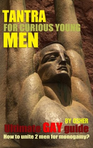 Tantra for curious young men: How to connect two men to monogamy? (Ultimate Tantra GAY guide Book 2)