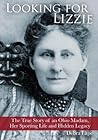 Looking For Lizzie: The True Story of an Ohio Madam, Her Sporting Life and Hidden Legacy Looking For Lizzie: The True Story of an Ohio Madam, Her Sporting Life and Hidden Legacy