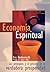 Economía Espiritual: Los principios y el proceso de la verdadera prosperidad (Spanish Edition)