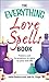 The Everything Love Spells Book: Spells, incantations, and potions to spice up your love life (Everything® Series)