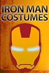 Iron Man Costumes (Instructables Halloween Book 4)