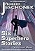Six Superhero Stories