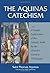 The Aquinas Catechism by Thomas Aquinas The Aquinas Catechism by Thomas Aquinas
