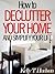 How to Declutter Your Home and Simplify Your Life: Tips and Techniques for a Clutter-Free Home