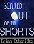Scared Out of My Shorts: A Collection of Eleven Wicked Tales