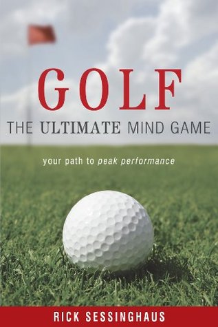 Golf: The Ultimate Mind Game — Your Path to Peak Performance On and Off the Golf Course (Kindle Edition)