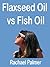 Flaxseed Oil vs Fish Oil: Flax seed oil or flax oil and fish oil are valuable omega 3 sources. Omega 3 fatty acids give the healthy flaxseed oil benefits