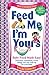 Feed Me! I'm Yours: Baby Food Made Easy!