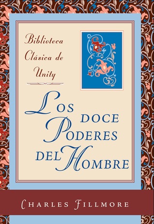 Los doce poderes del hombre (Biblioteca Clasica de Unity nº 1) (Spanish Edition)