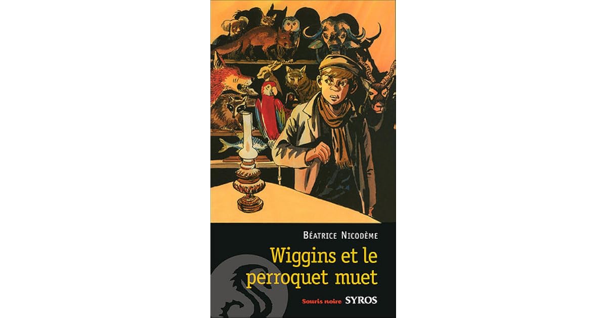 Wiggins et le perroquet muet (Wiggins, 1) by Béatrice Nicodème Wiggins et le perroquet muet (Wiggins, 1) by Béatrice Nicodème