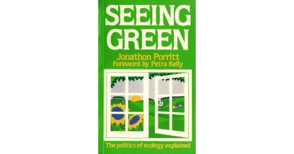 Seeing Green The Politics Of Ecology Explained by Jonathon Porritt
