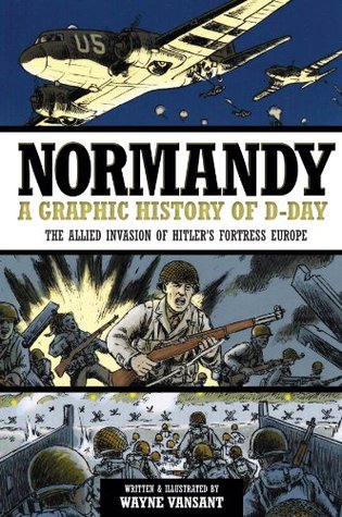 Normandy: A Graphic History of D-Day: The Allied Invasion of Hitler's Fortress Europe (Zenith Graphic Histories)
